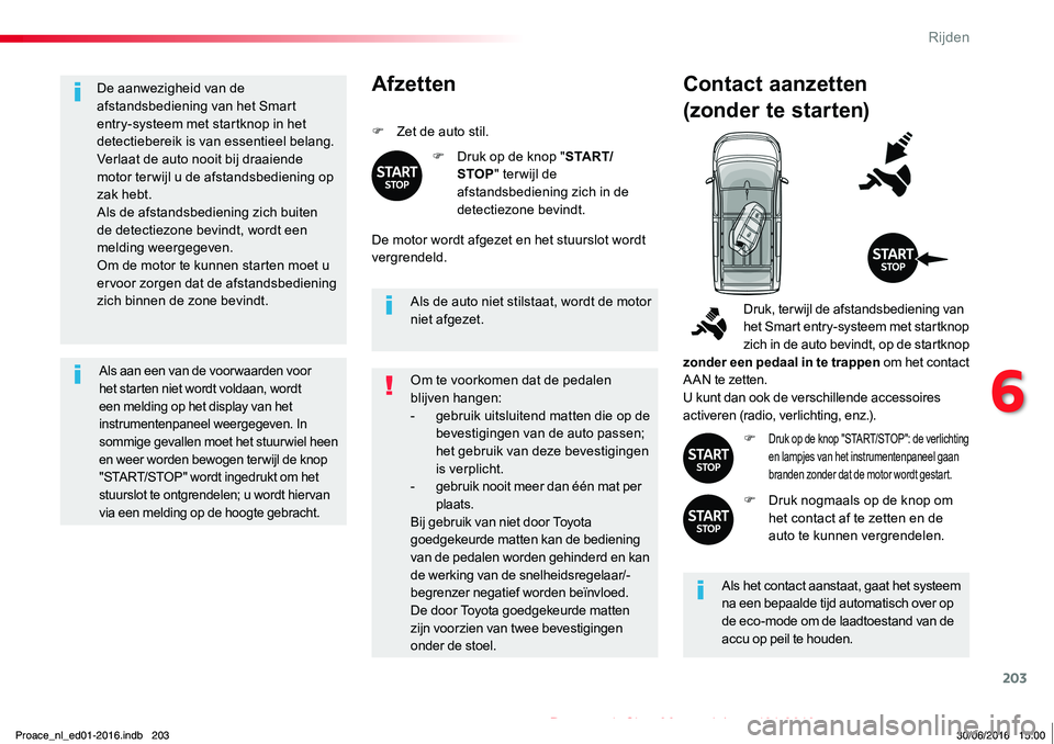 TOYOTA PROACE 2019 Instructieboekje (in Dutch) 203
Proace_nl_Chap06_conduite_ed01-2016
De aanwezigheid van de afstandsbediening van het Smart entry-systeem met startknop in het detectiebereik is van essentieel belang.Verlaat de auto nooit bij draa TOYOTA PROACE 2019 Instructieboekje (in Dutch) 203
Proace_nl_Chap06_conduite_ed01-2016
De aanwezigheid van de afstandsbediening van het Smart entry-systeem met startknop in het detectiebereik is van essentieel belang.Verlaat de auto nooit bij draa