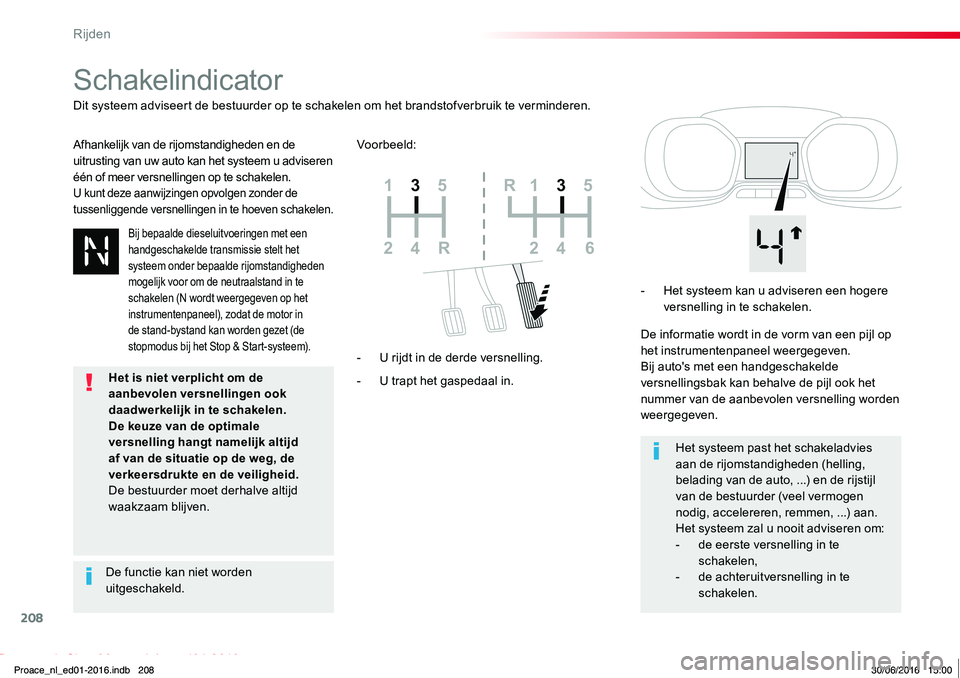 TOYOTA PROACE 2019 Instructieboekje (in Dutch) 208
Proace_nl_Chap06_conduite_ed01-2016
Schakelindicator
Afhankelijk van de rijomstandigheden en de uitrusting van uw auto kan het systeem u adviseren één of meer versnellingen op te schakelen.U kun TOYOTA PROACE 2019 Instructieboekje (in Dutch) 208
Proace_nl_Chap06_conduite_ed01-2016
Schakelindicator
Afhankelijk van de rijomstandigheden en de uitrusting van uw auto kan het systeem u adviseren één of meer versnellingen op te schakelen.U kun