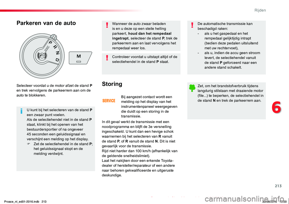 TOYOTA PROACE 2019 Instructieboekje (in Dutch) 213
Proace_nl_Chap06_conduite_ed01-2016
Bij aangezet contact wordt een melding op het display van het instrumentenpaneel weergegeven die duidt op een storing in de transmissie.
Storing
In dit geval we TOYOTA PROACE 2019 Instructieboekje (in Dutch) 213
Proace_nl_Chap06_conduite_ed01-2016
Bij aangezet contact wordt een melding op het display van het instrumentenpaneel weergegeven die duidt op een storing in de transmissie.
Storing
In dit geval we