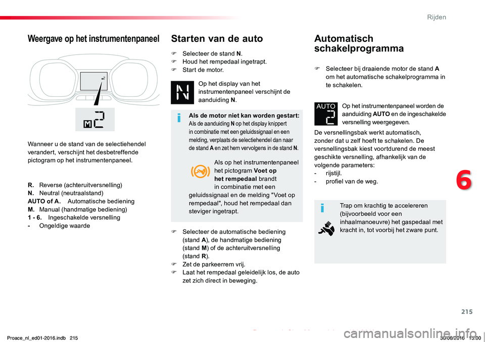 TOYOTA PROACE 2019 Instructieboekje (in Dutch) 215
Proace_nl_Chap06_conduite_ed01-2016
Automatisch
schakelprogramma
F Selecteer bij draaiende motor de stand A om het automatische schakelprogramma in te schakelen.
De versnellingsbak werkt automati TOYOTA PROACE 2019 Instructieboekje (in Dutch) 215
Proace_nl_Chap06_conduite_ed01-2016
Automatisch
schakelprogramma
F Selecteer bij draaiende motor de stand A om het automatische schakelprogramma in te schakelen.
De versnellingsbak werkt automati
