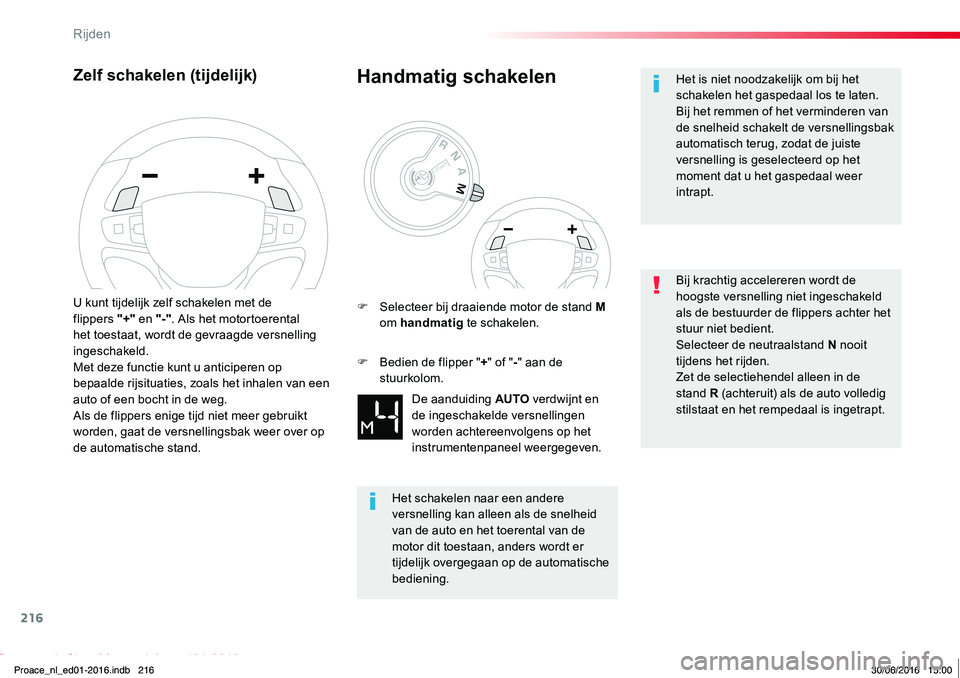 TOYOTA PROACE 2019 Instructieboekje (in Dutch) 216
Proace_nl_Chap06_conduite_ed01-2016
Zelf schakelen (tijdelijk)
U kunt tijdelijk zelf schakelen met de flippers "+" en "-". Als het motortoerental het toestaat, wordt de gevraagde v TOYOTA PROACE 2019 Instructieboekje (in Dutch) 216
Proace_nl_Chap06_conduite_ed01-2016
Zelf schakelen (tijdelijk)
U kunt tijdelijk zelf schakelen met de flippers "+" en "-". Als het motortoerental het toestaat, wordt de gevraagde v