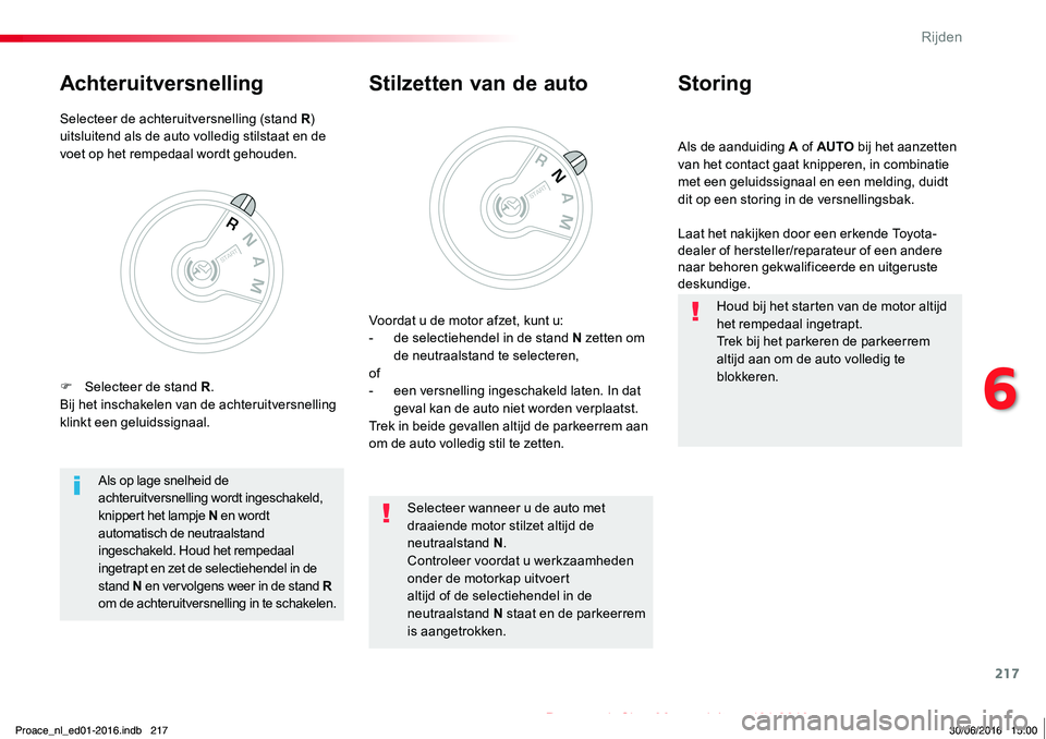 TOYOTA PROACE 2019 Instructieboekje (in Dutch) 217
Proace_nl_Chap06_conduite_ed01-2016
Als de aanduiding A of AUTO bij het aanzetten van het contact gaat knipperen, in combinatie met een geluidssignaal en een melding, duidt dit op een storing in d TOYOTA PROACE 2019 Instructieboekje (in Dutch) 217
Proace_nl_Chap06_conduite_ed01-2016
Als de aanduiding A of AUTO bij het aanzetten van het contact gaat knipperen, in combinatie met een geluidssignaal en een melding, duidt dit op een storing in d