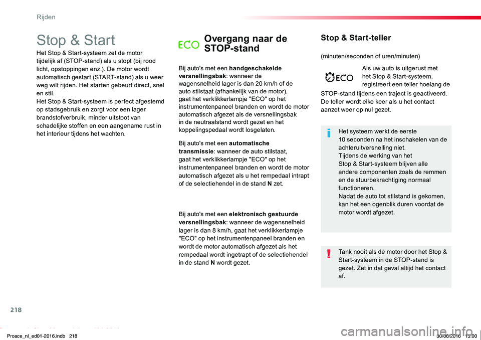 TOYOTA PROACE 2019 Instructieboekje (in Dutch) 218
Proace_nl_Chap06_conduite_ed01-2016
Stop & StartOvergang naar de
STOP- stand
Bij auto's met een handgeschakelde versnellingsbak: wanneer de wagensnelheid lager is dan 20 km/h of de auto stils TOYOTA PROACE 2019 Instructieboekje (in Dutch) 218
Proace_nl_Chap06_conduite_ed01-2016
Stop & StartOvergang naar de
STOP- stand
Bij auto's met een handgeschakelde versnellingsbak: wanneer de wagensnelheid lager is dan 20 km/h of de auto stils