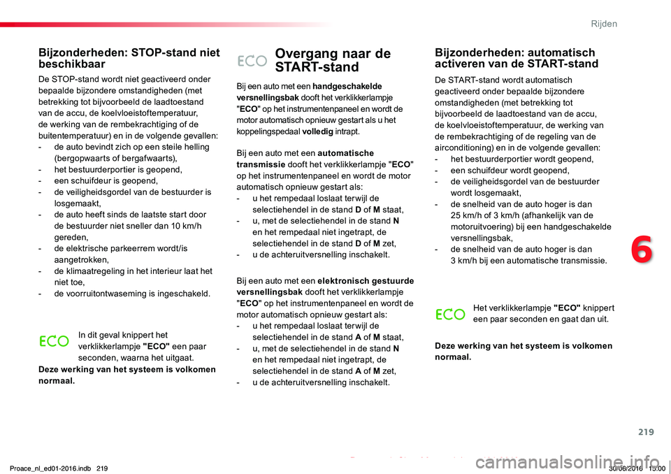TOYOTA PROACE 2019 Instructieboekje (in Dutch) 219
Proace_nl_Chap06_conduite_ed01-2016
Overgang naar de
S TA R T- s t a n d
De START-stand wordt automatisch geactiveerd onder bepaalde bijzondere omstandigheden (met betrekking tot bijvoorbeeld de TOYOTA PROACE 2019 Instructieboekje (in Dutch) 219
Proace_nl_Chap06_conduite_ed01-2016
Overgang naar de
S TA R T- s t a n d
De START-stand wordt automatisch geactiveerd onder bepaalde bijzondere omstandigheden (met betrekking tot bijvoorbeeld de