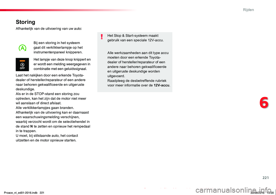 TOYOTA PROACE 2019 Instructieboekje (in Dutch) 221
Proace_nl_Chap06_conduite_ed01-2016
Storing
Afhankelijk van de uitvoering van uw auto:
Laat het nakijken door een erkende Toyota-
dealer of hersteller/reparateur of een andere naar behoren gekwali TOYOTA PROACE 2019 Instructieboekje (in Dutch) 221
Proace_nl_Chap06_conduite_ed01-2016
Storing
Afhankelijk van de uitvoering van uw auto:
Laat het nakijken door een erkende Toyota-
dealer of hersteller/reparateur of een andere naar behoren gekwali