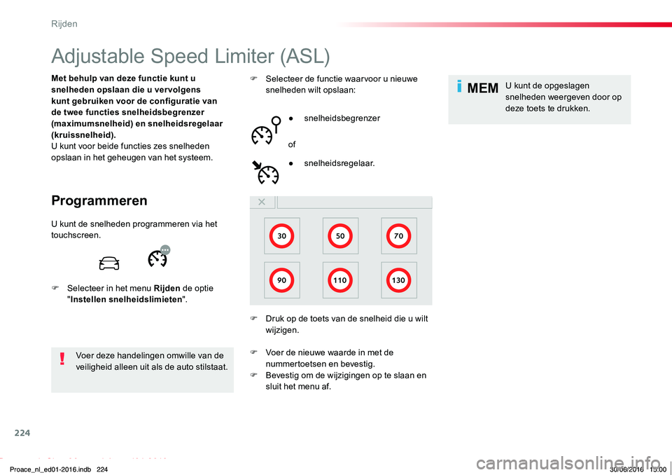TOYOTA PROACE 2019 Instructieboekje (in Dutch) 224
MEM
Proace_nl_Chap06_conduite_ed01-2016
Adjustable Speed Limiter (ASL)
Programmeren
Met behulp van deze functie kunt u snelheden opslaan die u vervolgens kunt gebruiken voor de configuratie van de TOYOTA PROACE 2019 Instructieboekje (in Dutch) 224
MEM
Proace_nl_Chap06_conduite_ed01-2016
Adjustable Speed Limiter (ASL)
Programmeren
Met behulp van deze functie kunt u snelheden opslaan die u vervolgens kunt gebruiken voor de configuratie van de