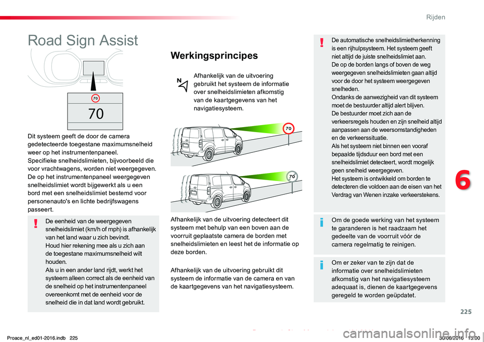 TOYOTA PROACE 2019 Instructieboekje (in Dutch) 225
Proace_nl_Chap06_conduite_ed01-2016
Road Sign Assist
Dit systeem geeft de door de camera gedetecteerde toegestane maximumsnelheid weer op het instrumentenpaneel.Specifieke snelheidslimieten, bijvo TOYOTA PROACE 2019 Instructieboekje (in Dutch) 225
Proace_nl_Chap06_conduite_ed01-2016
Road Sign Assist
Dit systeem geeft de door de camera gedetecteerde toegestane maximumsnelheid weer op het instrumentenpaneel.Specifieke snelheidslimieten, bijvo