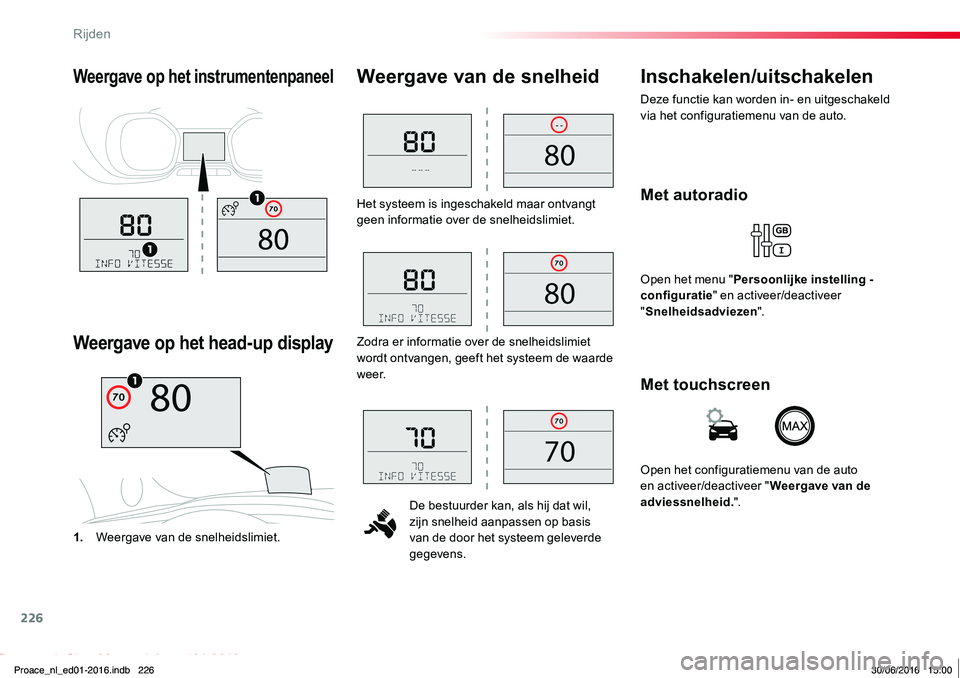 TOYOTA PROACE 2019 Instructieboekje (in Dutch) 226
Proace_nl_Chap06_conduite_ed01-2016
Het systeem is ingeschakeld maar ontvangt geen informatie over de snelheidslimiet.
De bestuurder kan, als hij dat wil, zijn snelheid aanpassen op basis van de d TOYOTA PROACE 2019 Instructieboekje (in Dutch) 226
Proace_nl_Chap06_conduite_ed01-2016
Het systeem is ingeschakeld maar ontvangt geen informatie over de snelheidslimiet.
De bestuurder kan, als hij dat wil, zijn snelheid aanpassen op basis van de d
