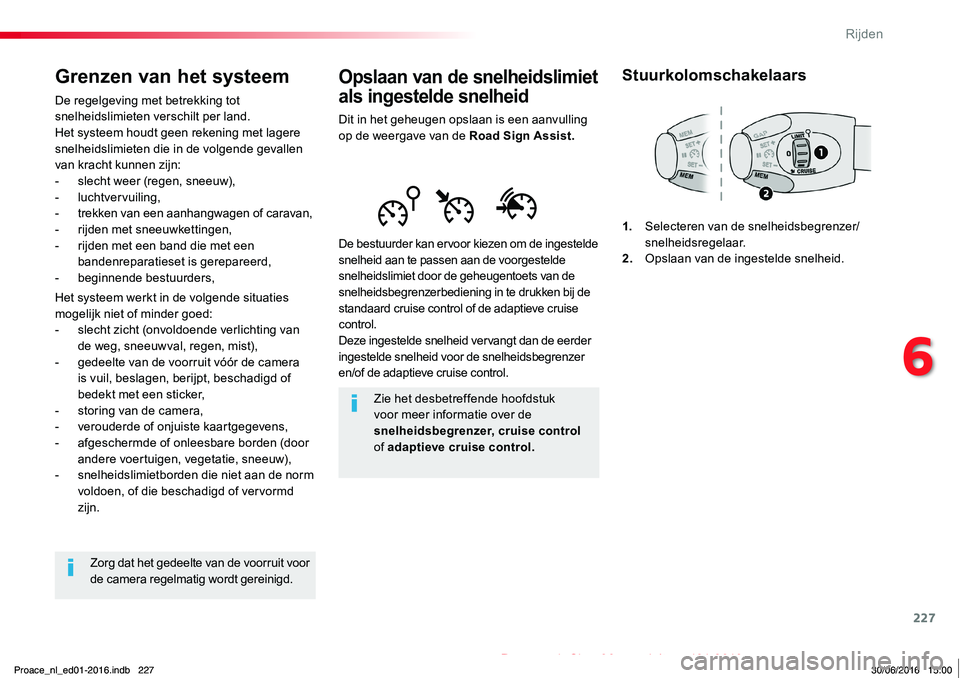 TOYOTA PROACE 2019 Instructieboekje (in Dutch) 227
Proace_nl_Chap06_conduite_ed01-2016
Opslaan van de snelheidslimiet
als ingestelde snelheid
Dit in het geheugen opslaan is een aanvulling op de weergave van de Road Sign Assist.
De bestuurder kan TOYOTA PROACE 2019 Instructieboekje (in Dutch) 227
Proace_nl_Chap06_conduite_ed01-2016
Opslaan van de snelheidslimiet
als ingestelde snelheid
Dit in het geheugen opslaan is een aanvulling op de weergave van de Road Sign Assist.
De bestuurder kan