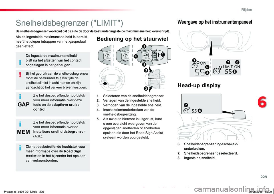 TOYOTA PROACE 2019 Instructieboekje (in Dutch) 229
GAP
MEM
Proace_nl_Chap06_conduite_ed01-2016
Bediening op het stuurwiel
6. Snelheidsbegrenzer ingeschakeld/onderbroken.7. Snelheidsbegrenzer geselecteerd.8. Ingestelde snelheid.
Snelheidsbegrenzer TOYOTA PROACE 2019 Instructieboekje (in Dutch) 229
GAP
MEM
Proace_nl_Chap06_conduite_ed01-2016
Bediening op het stuurwiel
6. Snelheidsbegrenzer ingeschakeld/onderbroken.7. Snelheidsbegrenzer geselecteerd.8. Ingestelde snelheid.
Snelheidsbegrenzer