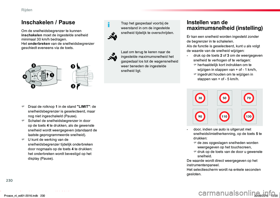 TOYOTA PROACE 2019 Instructieboekje (in Dutch) 230
Proace_nl_Chap06_conduite_ed01-2016
Inschakelen / Pause
F Draai de rolknop 1 in de stand "LIMIT": de snelheidsbegrenzer is geselecteerd, maar nog niet ingeschakeld (Pause).F Schakel de sne TOYOTA PROACE 2019 Instructieboekje (in Dutch) 230
Proace_nl_Chap06_conduite_ed01-2016
Inschakelen / Pause
F Draai de rolknop 1 in de stand "LIMIT": de snelheidsbegrenzer is geselecteerd, maar nog niet ingeschakeld (Pause).F Schakel de sne