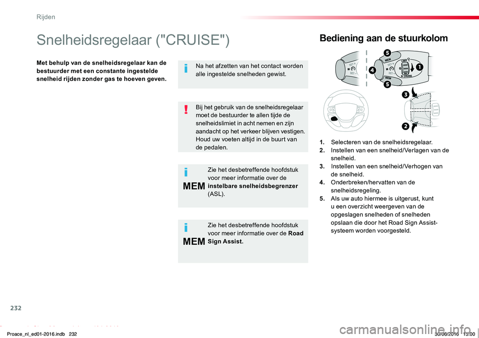 TOYOTA PROACE 2019 Instructieboekje (in Dutch) 232
MEM
MEM
Proace_nl_Chap06_conduite_ed01-2016
Snelheidsregelaar ("CRUISE")
Met behulp van de snelheidsregelaar kan de bestuurder met een constante ingestelde snelheid rijden zonder gas te ho TOYOTA PROACE 2019 Instructieboekje (in Dutch) 232
MEM
MEM
Proace_nl_Chap06_conduite_ed01-2016
Snelheidsregelaar ("CRUISE")
Met behulp van de snelheidsregelaar kan de bestuurder met een constante ingestelde snelheid rijden zonder gas te ho