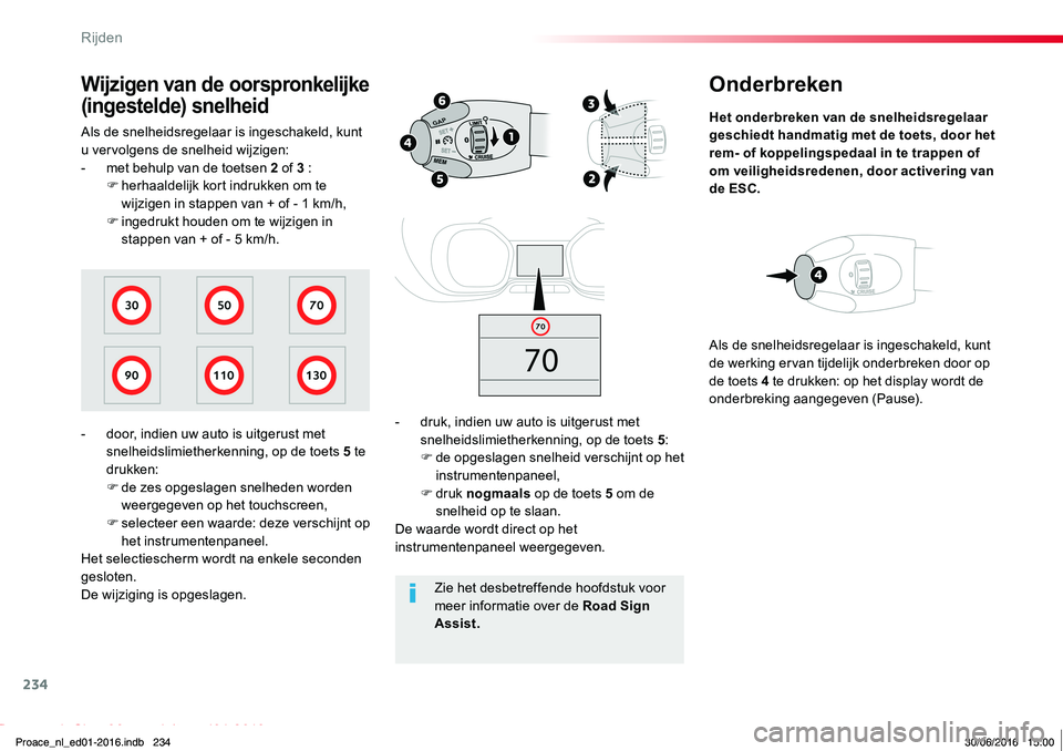 TOYOTA PROACE 2019 Instructieboekje (in Dutch) 234
Proace_nl_Chap06_conduite_ed01-2016
Onderbreken
Het onderbreken van de snelheidsregelaar geschiedt handmatig met de toets, door het rem- of koppelingspedaal in te trappen of om veiligheidsredenen, TOYOTA PROACE 2019 Instructieboekje (in Dutch) 234
Proace_nl_Chap06_conduite_ed01-2016
Onderbreken
Het onderbreken van de snelheidsregelaar geschiedt handmatig met de toets, door het rem- of koppelingspedaal in te trappen of om veiligheidsredenen,
