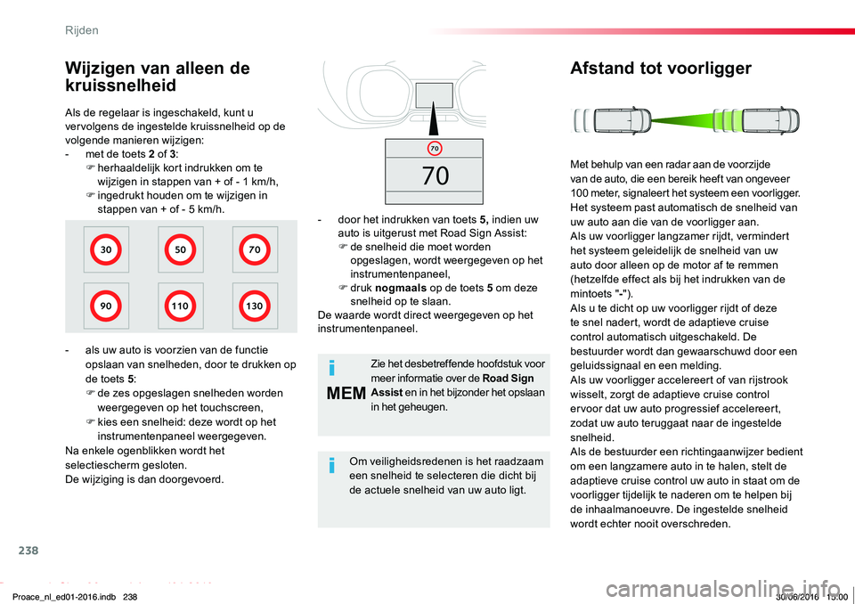 TOYOTA PROACE 2019 Instructieboekje (in Dutch) 238
MEM
Proace_nl_Chap06_conduite_ed01-2016
Als de regelaar is ingeschakeld, kunt u vervolgens de ingestelde kruissnelheid op de volgende manieren wijzigen:- met de toets 2 of 3:F herhaaldelijk kort i TOYOTA PROACE 2019 Instructieboekje (in Dutch) 238
MEM
Proace_nl_Chap06_conduite_ed01-2016
Als de regelaar is ingeschakeld, kunt u vervolgens de ingestelde kruissnelheid op de volgende manieren wijzigen:- met de toets 2 of 3:F herhaaldelijk kort i