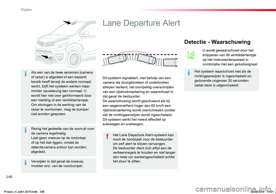 TOYOTA PROACE 2019 Instructieboekje (in Dutch) 248
Proace_nl_Chap06_conduite_ed01-2016
Ver wijder in dat geval de sneeuw, modder enz. van de voorbumper.
Als een van de twee sensoren (camera
of radar) is afgedekt of een beperkt bereik heeft terwij TOYOTA PROACE 2019 Instructieboekje (in Dutch) 248
Proace_nl_Chap06_conduite_ed01-2016
Ver wijder in dat geval de sneeuw, modder enz. van de voorbumper.
Als een van de twee sensoren (camera
of radar) is afgedekt of een beperkt bereik heeft terwij