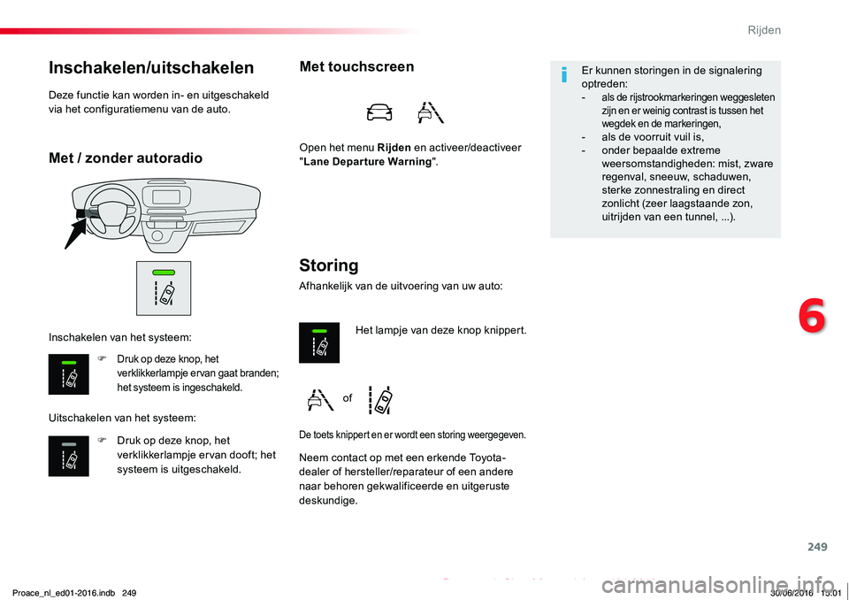 TOYOTA PROACE 2019 Instructieboekje (in Dutch) 249
Proace_nl_Chap06_conduite_ed01-2016
Met / zonder autoradio
Inschakelen/uitschakelen
F Druk op deze knop, het verklikkerlampje ervan gaat branden; het systeem is ingeschakeld.
F Druk op deze knop, TOYOTA PROACE 2019 Instructieboekje (in Dutch) 249
Proace_nl_Chap06_conduite_ed01-2016
Met / zonder autoradio
Inschakelen/uitschakelen
F Druk op deze knop, het verklikkerlampje ervan gaat branden; het systeem is ingeschakeld.
F Druk op deze knop,