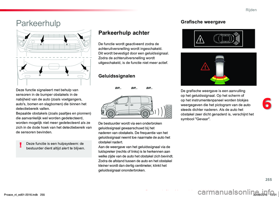 TOYOTA PROACE 2019 Instructieboekje (in Dutch) 255
Proace_nl_Chap06_conduite_ed01-2016
Deze functie signaleert met behulp van sensoren in de bumper obstakels in de nabijheid van de auto (zoals voetgangers, auto's, bomen en slagbomen) die binne TOYOTA PROACE 2019 Instructieboekje (in Dutch) 255
Proace_nl_Chap06_conduite_ed01-2016
Deze functie signaleert met behulp van sensoren in de bumper obstakels in de nabijheid van de auto (zoals voetgangers, auto's, bomen en slagbomen) die binne
