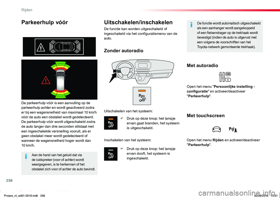 TOYOTA PROACE 2019 Instructieboekje (in Dutch) 256
Proace_nl_Chap06_conduite_ed01-2016
Parkeerhulp vóór
De parkeerhulp vóór is een aanvulling op de parkeerhulp achter en wordt geactiveerd zodra er bij een wagensnelheid van maximaal 10 km/h vó TOYOTA PROACE 2019 Instructieboekje (in Dutch) 256
Proace_nl_Chap06_conduite_ed01-2016
Parkeerhulp vóór
De parkeerhulp vóór is een aanvulling op de parkeerhulp achter en wordt geactiveerd zodra er bij een wagensnelheid van maximaal 10 km/h vó
