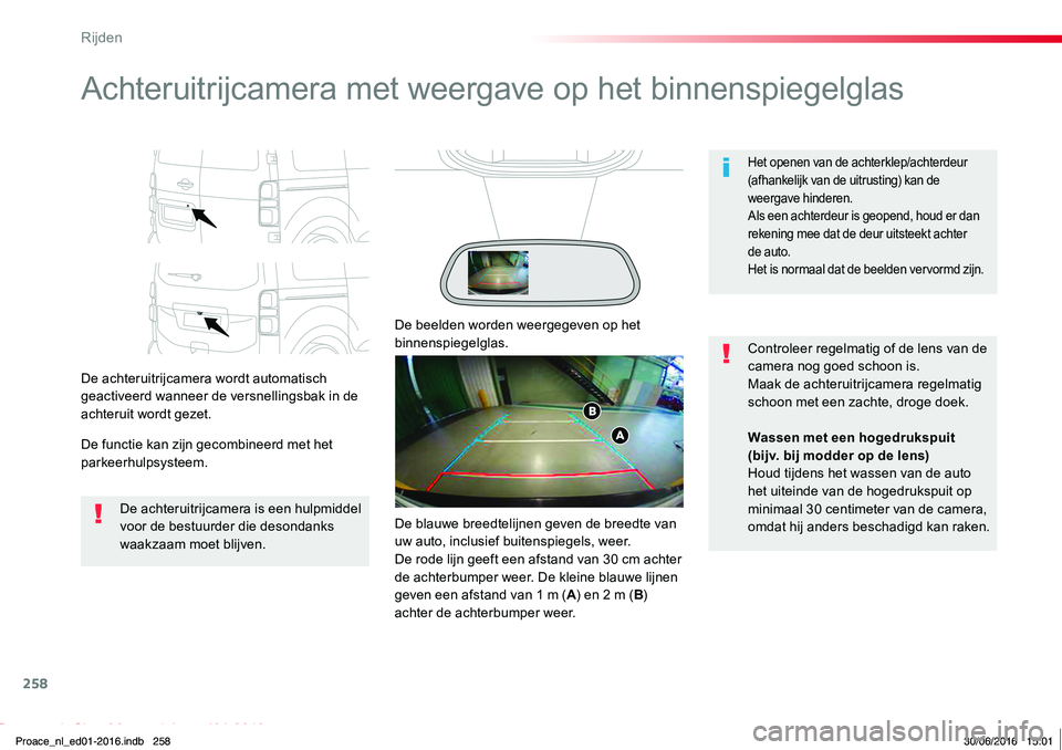 TOYOTA PROACE 2019 Instructieboekje (in Dutch) 258
Proace_nl_Chap06_conduite_ed01-2016
Achteruitrijcamera met weergave op het binnenspiegelglas
De achteruitrijcamera wordt automatisch geactiveerd wanneer de versnellingsbak in de achteruit wordt ge TOYOTA PROACE 2019 Instructieboekje (in Dutch) 258
Proace_nl_Chap06_conduite_ed01-2016
Achteruitrijcamera met weergave op het binnenspiegelglas
De achteruitrijcamera wordt automatisch geactiveerd wanneer de versnellingsbak in de achteruit wordt ge