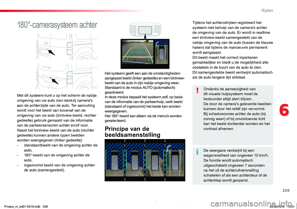 TOYOTA PROACE 2019 Instructieboekje (in Dutch) 259
Proace_nl_Chap06_conduite_ed01-2016
180°-camerasysteem achter
Met dit systeem kunt u op het scherm de nabije omgeving van uw auto zien dankzij camera's aan de achterzijde van de auto. Ter aan TOYOTA PROACE 2019 Instructieboekje (in Dutch) 259
Proace_nl_Chap06_conduite_ed01-2016
180°-camerasysteem achter
Met dit systeem kunt u op het scherm de nabije omgeving van uw auto zien dankzij camera's aan de achterzijde van de auto. Ter aan