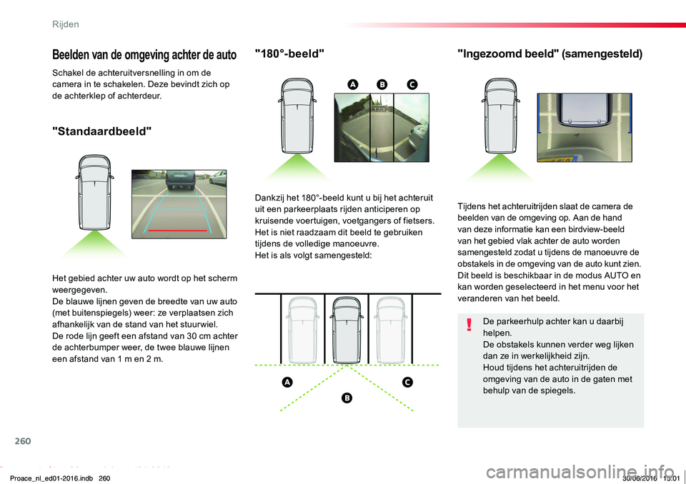 TOYOTA PROACE 2019 Instructieboekje (in Dutch) 260
Proace_nl_Chap06_conduite_ed01-2016
"Standaardbeeld"
"180°-beeld""Ingezoomd beeld" (samengesteld)
Tijdens het achteruitrijden slaat de camera de beelden van de omgeving op TOYOTA PROACE 2019 Instructieboekje (in Dutch) 260
Proace_nl_Chap06_conduite_ed01-2016
"Standaardbeeld"
"180°-beeld""Ingezoomd beeld" (samengesteld)
Tijdens het achteruitrijden slaat de camera de beelden van de omgeving op