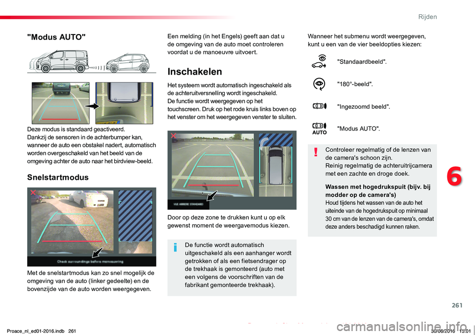 TOYOTA PROACE 2019 Instructieboekje (in Dutch) 261
Proace_nl_Chap06_conduite_ed01-2016
Inschakelen
Het systeem wordt automatisch ingeschakeld als de achteruitversnelling wordt ingeschakeld.De functie wordt weergegeven op het touchscreen. Druk op h TOYOTA PROACE 2019 Instructieboekje (in Dutch) 261
Proace_nl_Chap06_conduite_ed01-2016
Inschakelen
Het systeem wordt automatisch ingeschakeld als de achteruitversnelling wordt ingeschakeld.De functie wordt weergegeven op het touchscreen. Druk op h