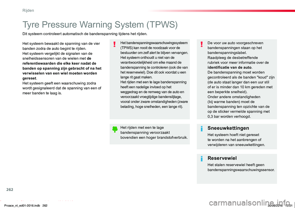TOYOTA PROACE 2019 Instructieboekje (in Dutch) 262
Proace_nl_Chap06_conduite_ed01-2016
Tyre Pressure Warning System (TPWS)
Het systeem bewaakt de spanning van de vier banden zodra de auto begint te rijden.Het systeem vergelijkt de signalen van de TOYOTA PROACE 2019 Instructieboekje (in Dutch) 262
Proace_nl_Chap06_conduite_ed01-2016
Tyre Pressure Warning System (TPWS)
Het systeem bewaakt de spanning van de vier banden zodra de auto begint te rijden.Het systeem vergelijkt de signalen van de