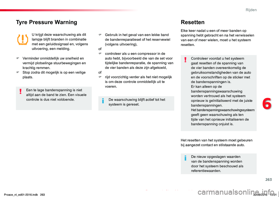 TOYOTA PROACE 2019 Instructieboekje (in Dutch) 263
Proace_nl_Chap06_conduite_ed01-2016
Tyre Pressure WarningResetten
Controleer voordat u het systeem gaat resetten of de spanning van de vier banden overeenkomstig de gebruiksomstandigheden van de a TOYOTA PROACE 2019 Instructieboekje (in Dutch) 263
Proace_nl_Chap06_conduite_ed01-2016
Tyre Pressure WarningResetten
Controleer voordat u het systeem gaat resetten of de spanning van de vier banden overeenkomstig de gebruiksomstandigheden van de a