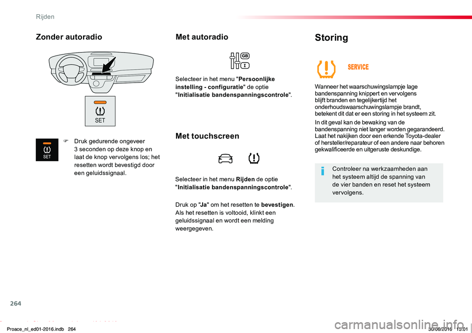 TOYOTA PROACE 2019 Instructieboekje (in Dutch) 264
Proace_nl_Chap06_conduite_ed01-2016
Selecteer in het menu Rijden de optie "Initialisatie bandenspanningscontrole".
Met autoradio
Selecteer in het menu "Persoonlijke instelling - config TOYOTA PROACE 2019 Instructieboekje (in Dutch) 264
Proace_nl_Chap06_conduite_ed01-2016
Selecteer in het menu Rijden de optie "Initialisatie bandenspanningscontrole".
Met autoradio
Selecteer in het menu "Persoonlijke instelling - config