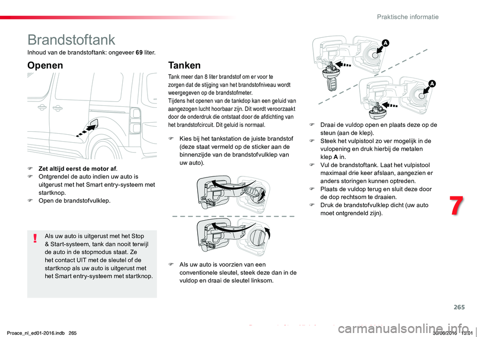 TOYOTA PROACE 2019 Instructieboekje (in Dutch) 265
Proace_nl_Chap07_info-pratiques_ed01-2016
Brandstoftank
Openen
Als uw auto is uitgerust met het Stop & Start-systeem, tank dan nooit ter wijl de auto in de stopmodus staat. Ze het contact UIT met TOYOTA PROACE 2019 Instructieboekje (in Dutch) 265
Proace_nl_Chap07_info-pratiques_ed01-2016
Brandstoftank
Openen
Als uw auto is uitgerust met het Stop & Start-systeem, tank dan nooit ter wijl de auto in de stopmodus staat. Ze het contact UIT met