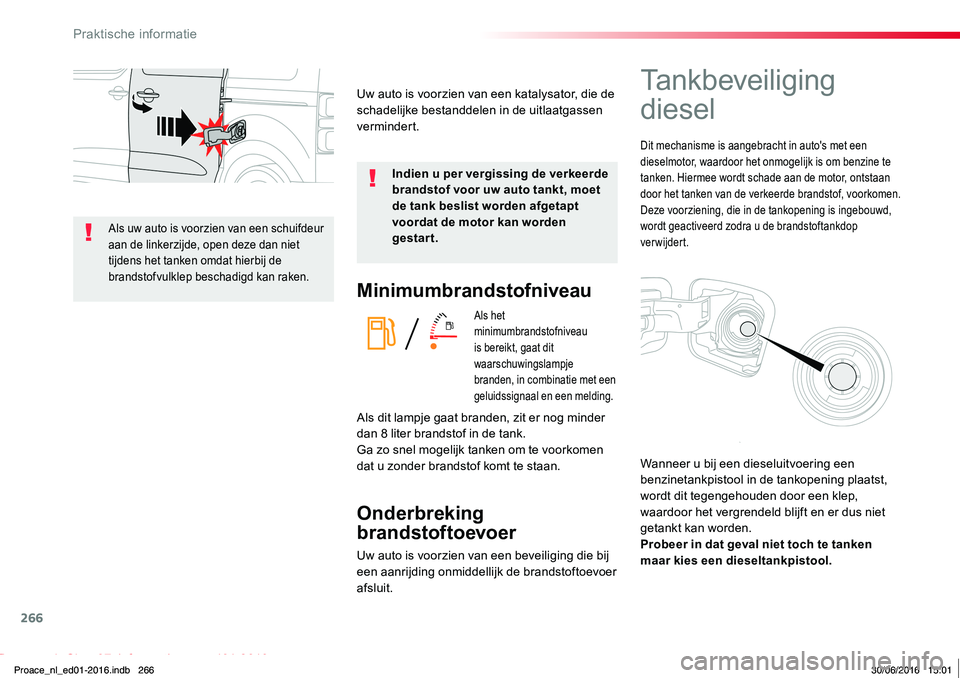 TOYOTA PROACE 2019 Instructieboekje (in Dutch) 266
Proace_nl_Chap07_info-pratiques_ed01-2016
Minimumbrandstofniveau
Als het minimumbrandstofniveau is bereikt, gaat dit waarschuwingslampje branden, in combinatie met een geluidssignaal en een meldin TOYOTA PROACE 2019 Instructieboekje (in Dutch) 266
Proace_nl_Chap07_info-pratiques_ed01-2016
Minimumbrandstofniveau
Als het minimumbrandstofniveau is bereikt, gaat dit waarschuwingslampje branden, in combinatie met een geluidssignaal en een meldin