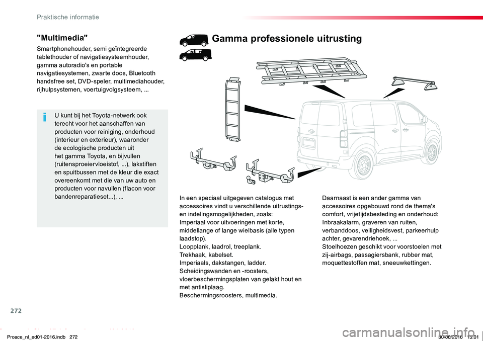 TOYOTA PROACE 2019 Instructieboekje (in Dutch) 272
Proace_nl_Chap07_info-pratiques_ed01-2016
U kunt bij het Toyota-netwerk ook terecht voor het aanschaffen van producten voor reiniging, onderhoud (interieur en exterieur), waaronder de ecologische TOYOTA PROACE 2019 Instructieboekje (in Dutch) 272
Proace_nl_Chap07_info-pratiques_ed01-2016
U kunt bij het Toyota-netwerk ook terecht voor het aanschaffen van producten voor reiniging, onderhoud (interieur en exterieur), waaronder de ecologische