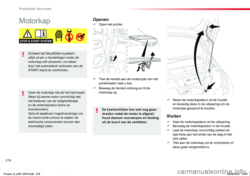 TOYOTA PROACE 2019 Instructieboekje (in Dutch) 276
Proace_nl_Chap07_info-pratiques_ed01-2016
MotorkapOpenen
Sluiten
F Haal de motorkapsteun uit de uitsparing.F Bevestig de motorkapsteun in de houder.F Laat de motorkap voorzichtig zakken en laat de TOYOTA PROACE 2019 Instructieboekje (in Dutch) 276
Proace_nl_Chap07_info-pratiques_ed01-2016
MotorkapOpenen
Sluiten
F Haal de motorkapsteun uit de uitsparing.F Bevestig de motorkapsteun in de houder.F Laat de motorkap voorzichtig zakken en laat de