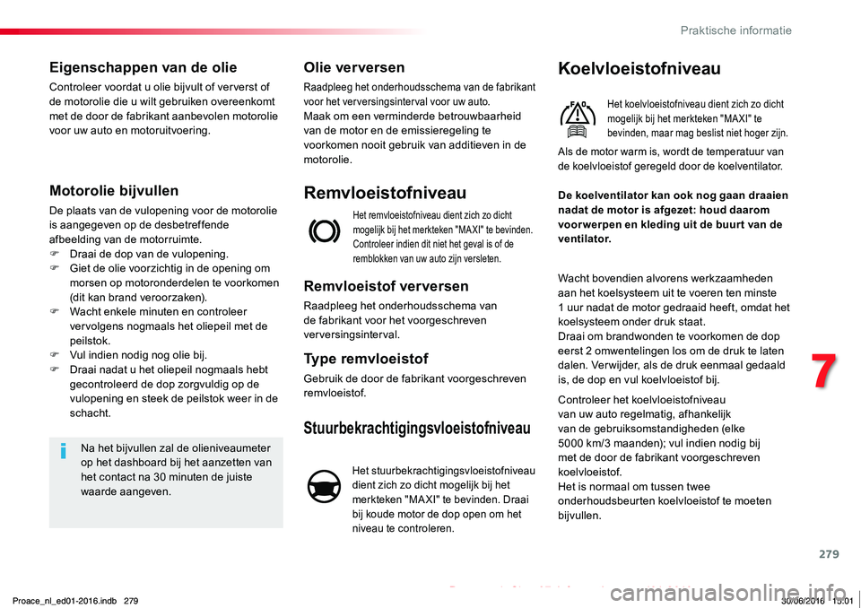 TOYOTA PROACE 2019 Instructieboekje (in Dutch) 279
Proace_nl_Chap07_info-pratiques_ed01-2016
Eigenschappen van de olie
Controleer voordat u olie bijvult of ververst of de motorolie die u wilt gebruiken overeenkomt met de door de fabrikant aanbevol TOYOTA PROACE 2019 Instructieboekje (in Dutch) 279
Proace_nl_Chap07_info-pratiques_ed01-2016
Eigenschappen van de olie
Controleer voordat u olie bijvult of ververst of de motorolie die u wilt gebruiken overeenkomt met de door de fabrikant aanbevol