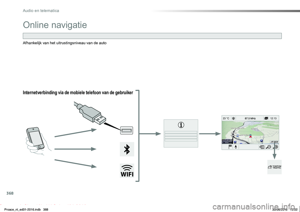 TOYOTA PROACE 2019 Instructieboekje (in Dutch) 368
12:13
23 °C
Proace_nl_Chap10b_NAC-1_ed01-2016
Online navigatie
Internetverbinding via de mobiele telefoon van de gebruiker
Afhankelijk van het uitrustingsniveau van de auto
Proace_nl_ed01-2016.in TOYOTA PROACE 2019 Instructieboekje (in Dutch) 368
12:13
23 °C
Proace_nl_Chap10b_NAC-1_ed01-2016
Online navigatie
Internetverbinding via de mobiele telefoon van de gebruiker
Afhankelijk van het uitrustingsniveau van de auto
Proace_nl_ed01-2016.in