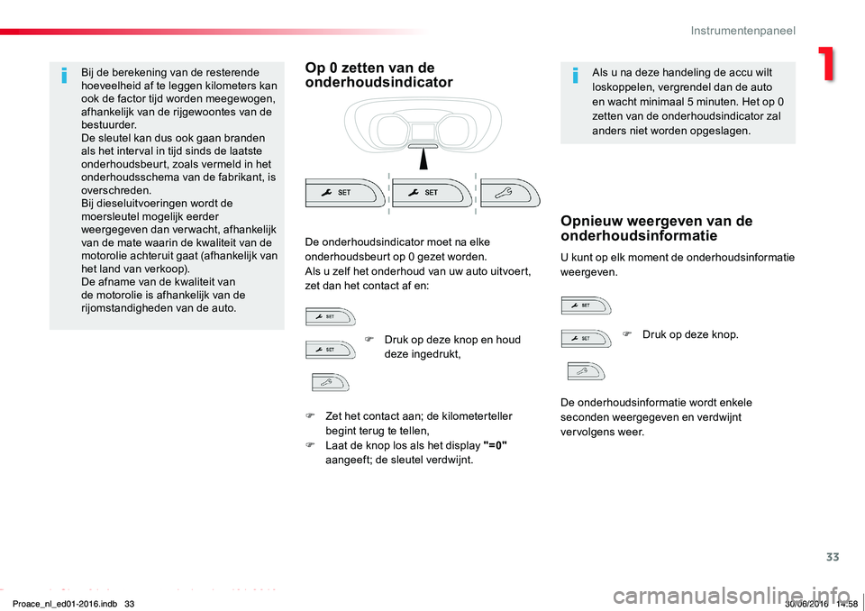 TOYOTA PROACE 2019 Instructieboekje (in Dutch) 33
Proace_nl_Chap01_instruments-de-bord_ed01-2016
Bij de berekening van de resterende hoeveelheid af te leggen kilometers kan ook de factor tijd worden meegewogen, afhankelijk van de rijgewoontes van TOYOTA PROACE 2019 Instructieboekje (in Dutch) 33
Proace_nl_Chap01_instruments-de-bord_ed01-2016
Bij de berekening van de resterende hoeveelheid af te leggen kilometers kan ook de factor tijd worden meegewogen, afhankelijk van de rijgewoontes van