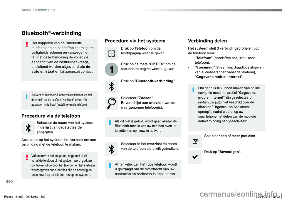 TOYOTA PROACE 2019 Instructieboekje (in Dutch) 380
1
Proace_nl_Chap10b_NAC-1_ed01-2016
Bluetooth®-verbinding
Procedure via het systeemVerbinding delen
Druk op Telefoon om de hoofdpagina weer te geven.
Druk op "Bluetooth-verbinding".
Selec TOYOTA PROACE 2019 Instructieboekje (in Dutch) 380
1
Proace_nl_Chap10b_NAC-1_ed01-2016
Bluetooth®-verbinding
Procedure via het systeemVerbinding delen
Druk op Telefoon om de hoofdpagina weer te geven.
Druk op "Bluetooth-verbinding".
Selec