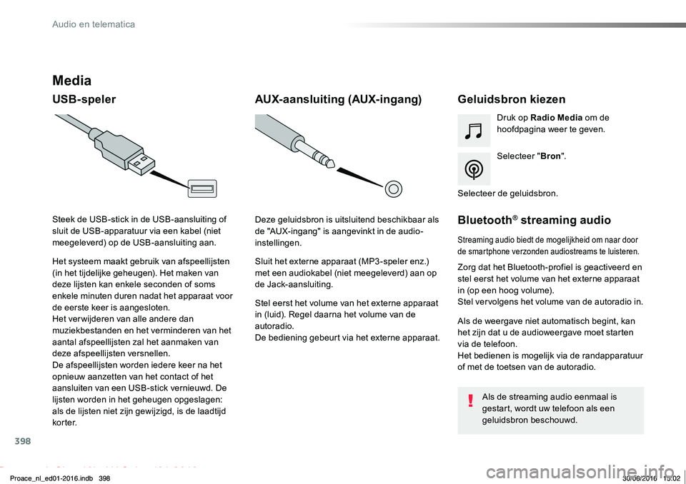 TOYOTA PROACE 2019 Instructieboekje (in Dutch) 398
Proace_nl_Chap10b_NAC-1_ed01-2016
Media
USB-spelerGeluidsbron kiezen
Selecteer "Bron".
Druk op Radio Media om de hoofdpagina weer te geven.
Het systeem maakt gebruik van afspeellijsten (in TOYOTA PROACE 2019 Instructieboekje (in Dutch) 398
Proace_nl_Chap10b_NAC-1_ed01-2016
Media
USB-spelerGeluidsbron kiezen
Selecteer "Bron".
Druk op Radio Media om de hoofdpagina weer te geven.
Het systeem maakt gebruik van afspeellijsten (in