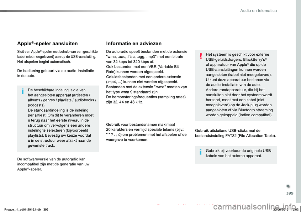 TOYOTA PROACE 2019 Instructieboekje (in Dutch) 399
Proace_nl_Chap10b_NAC-1_ed01-2016
Apple®-speler aansluiten
Sluit een Apple®-speler met behulp van een geschikte kabel (niet meegeleverd) aan op de USB-aansluiting.Het afspelen begint automatisch TOYOTA PROACE 2019 Instructieboekje (in Dutch) 399
Proace_nl_Chap10b_NAC-1_ed01-2016
Apple®-speler aansluiten
Sluit een Apple®-speler met behulp van een geschikte kabel (niet meegeleverd) aan op de USB-aansluiting.Het afspelen begint automatisch