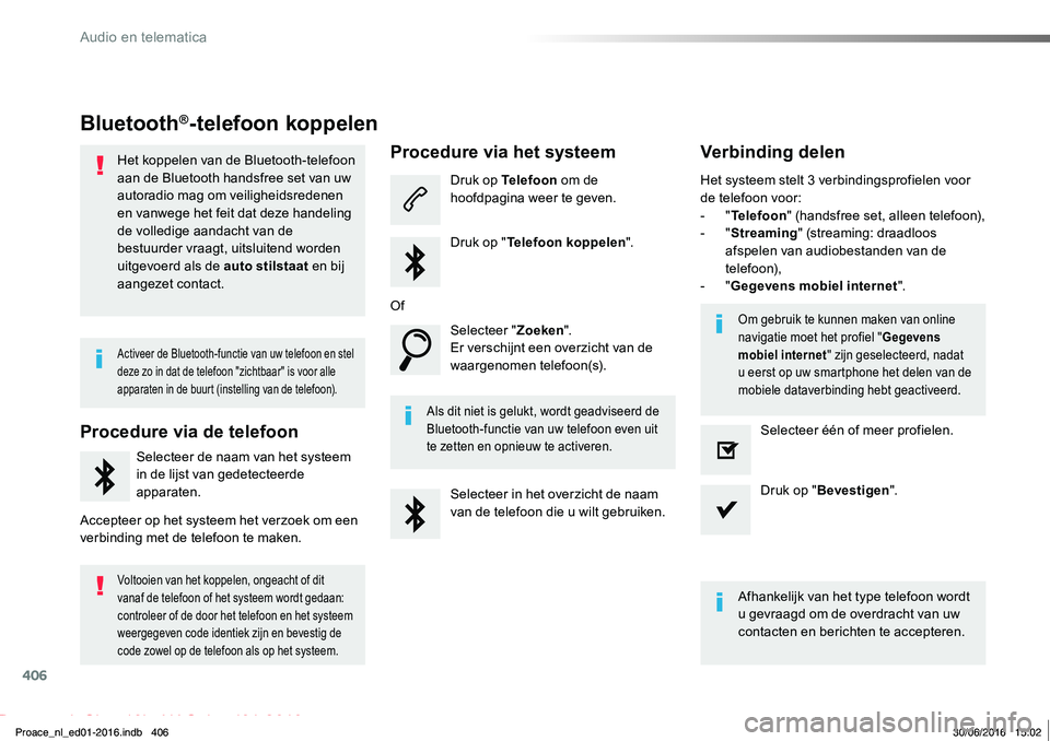TOYOTA PROACE 2019 Instructieboekje (in Dutch) 406
Proace_nl_Chap10b_NAC-1_ed01-2016
Bluetooth®-telefoon koppelen
Het koppelen van de Bluetooth-telefoon aan de Bluetooth handsfree set van uw autoradio mag om veiligheidsredenen en vanwege het feit TOYOTA PROACE 2019 Instructieboekje (in Dutch) 406
Proace_nl_Chap10b_NAC-1_ed01-2016
Bluetooth®-telefoon koppelen
Het koppelen van de Bluetooth-telefoon aan de Bluetooth handsfree set van uw autoradio mag om veiligheidsredenen en vanwege het feit
