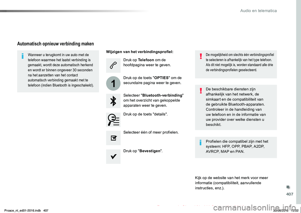 TOYOTA PROACE 2019 Instructieboekje (in Dutch) 407
1
Proace_nl_Chap10b_NAC-1_ed01-2016
Druk op Telefoon om de hoofdpagina weer te geven.
Selecteer "Bluetooth-verbinding" om het overzicht van gekoppelde apparaten weer te geven.
Wanneer u te TOYOTA PROACE 2019 Instructieboekje (in Dutch) 407
1
Proace_nl_Chap10b_NAC-1_ed01-2016
Druk op Telefoon om de hoofdpagina weer te geven.
Selecteer "Bluetooth-verbinding" om het overzicht van gekoppelde apparaten weer te geven.
Wanneer u te