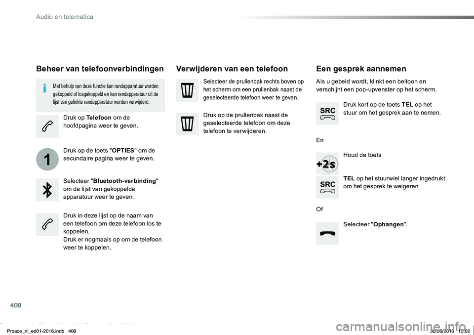 TOYOTA PROACE 2019 Instructieboekje (in Dutch) 408
1
Proace_nl_Chap10b_NAC-1_ed01-2016
Een gesprek aannemen
Als u gebeld wordt, klinkt een beltoon en verschijnt een pop-upvenster op het scherm.
Druk kort op de toets TEL op het stuur om het gesprek TOYOTA PROACE 2019 Instructieboekje (in Dutch) 408
1
Proace_nl_Chap10b_NAC-1_ed01-2016
Een gesprek aannemen
Als u gebeld wordt, klinkt een beltoon en verschijnt een pop-upvenster op het scherm.
Druk kort op de toets TEL op het stuur om het gesprek