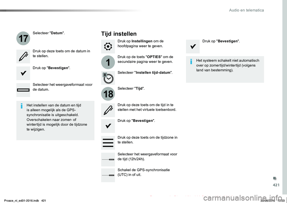TOYOTA PROACE 2019 Instructieboekje (in Dutch) 421
1
17
18
Proace_nl_Chap10b_NAC-1_ed01-2016
Druk op Instellingen om de hoofdpagina weer te geven.
Druk op de toets "OPTIES" om de secundaire pagina weer te geven.
Selecteer "Datum".
TOYOTA PROACE 2019 Instructieboekje (in Dutch) 421
1
17
18
Proace_nl_Chap10b_NAC-1_ed01-2016
Druk op Instellingen om de hoofdpagina weer te geven.
Druk op de toets "OPTIES" om de secundaire pagina weer te geven.
Selecteer "Datum".