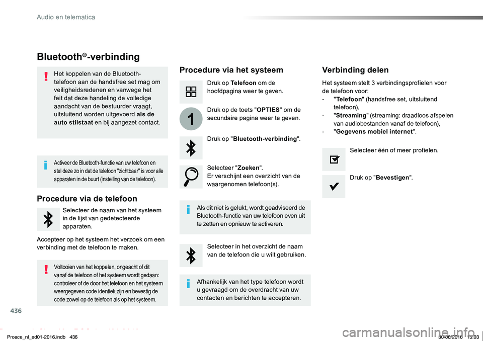 TOYOTA PROACE 2019 Instructieboekje (in Dutch) 436
1
Proace_nl_Chap10c_RCC-1_ed01-2016
Bluetooth®-verbinding
Procedure via het systeemVerbinding delen
Druk op Telefoon om de hoofdpagina weer te geven.
Druk op "Bluetooth-verbinding".
Selec TOYOTA PROACE 2019 Instructieboekje (in Dutch) 436
1
Proace_nl_Chap10c_RCC-1_ed01-2016
Bluetooth®-verbinding
Procedure via het systeemVerbinding delen
Druk op Telefoon om de hoofdpagina weer te geven.
Druk op "Bluetooth-verbinding".
Selec