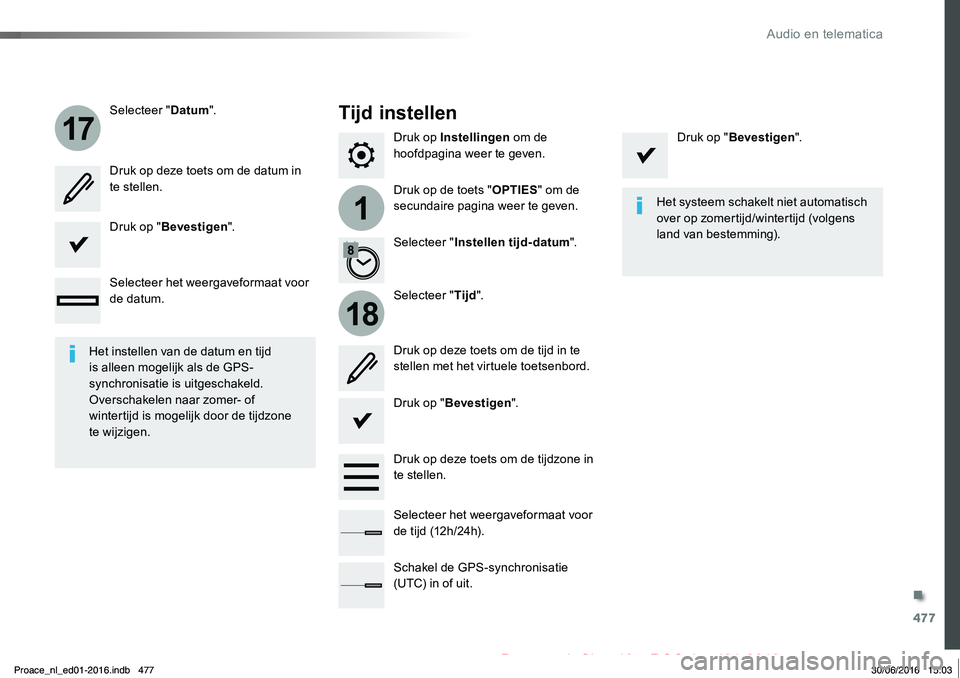 TOYOTA PROACE 2019 Instructieboekje (in Dutch) 477
1
17
18
Proace_nl_Chap10c_RCC-1_ed01-2016
Druk op Instellingen om de hoofdpagina weer te geven.
Druk op de toets "OPTIES" om de secundaire pagina weer te geven.
Selecteer "Datum".
TOYOTA PROACE 2019 Instructieboekje (in Dutch) 477
1
17
18
Proace_nl_Chap10c_RCC-1_ed01-2016
Druk op Instellingen om de hoofdpagina weer te geven.
Druk op de toets "OPTIES" om de secundaire pagina weer te geven.
Selecteer "Datum".