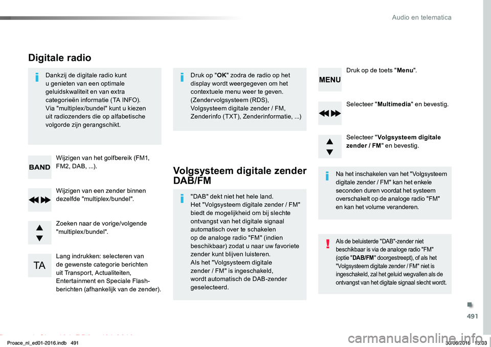 TOYOTA PROACE 2019 Instructieboekje (in Dutch) 491
Proace_nl_Chap10d_RD6_ed01-2016
Selecteer "Multimedia" en bevestig.
Selecteer "Volgsysteem digitale zender / FM" en bevestig.
Lang indrukken: selecteren van de gewenste categorie b TOYOTA PROACE 2019 Instructieboekje (in Dutch) 491
Proace_nl_Chap10d_RD6_ed01-2016
Selecteer "Multimedia" en bevestig.
Selecteer "Volgsysteem digitale zender / FM" en bevestig.
Lang indrukken: selecteren van de gewenste categorie b