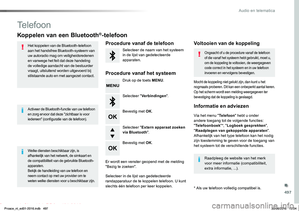 TOYOTA PROACE 2019 Instructieboekje (in Dutch) 497
Proace_nl_Chap10d_RD6_ed01-2016
Telefoon
Koppelen van een Bluetooth®-telefoon
Het koppelen van de Bluetooth-telefoon aan het handsfree Bluetooth-systeem van uw autoradio mag om veiligheidsredenen TOYOTA PROACE 2019 Instructieboekje (in Dutch) 497
Proace_nl_Chap10d_RD6_ed01-2016
Telefoon
Koppelen van een Bluetooth®-telefoon
Het koppelen van de Bluetooth-telefoon aan het handsfree Bluetooth-systeem van uw autoradio mag om veiligheidsredenen