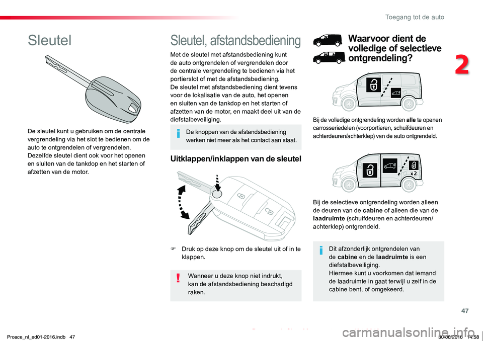 TOYOTA PROACE 2019 Instructieboekje (in Dutch) 47
Proace_nl_Chap02_ouvertures_ed01-2016
Uitklappen/inklappen van de sleutel
Wanneer u deze knop niet indrukt, kan de afstandsbediening beschadigd
raken.
Met de sleutel met afstandsbediening kunt de TOYOTA PROACE 2019 Instructieboekje (in Dutch) 47
Proace_nl_Chap02_ouvertures_ed01-2016
Uitklappen/inklappen van de sleutel
Wanneer u deze knop niet indrukt, kan de afstandsbediening beschadigd
raken.
Met de sleutel met afstandsbediening kunt de