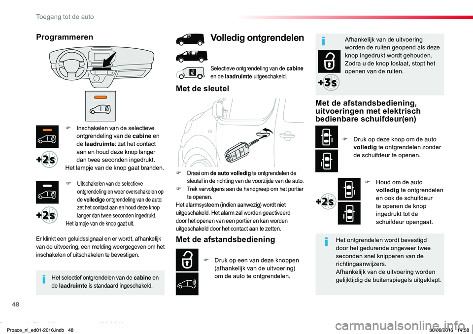 TOYOTA PROACE 2019 Instructieboekje (in Dutch) 48
Proace_nl_Chap02_ouvertures_ed01-2016
F Inschakelen van de selectieve ontgrendeling van de cabine en de laadruimte: zet het contact aan en houd deze knop langer dan twee seconden ingedrukt.Het lamp TOYOTA PROACE 2019 Instructieboekje (in Dutch) 48
Proace_nl_Chap02_ouvertures_ed01-2016
F Inschakelen van de selectieve ontgrendeling van de cabine en de laadruimte: zet het contact aan en houd deze knop langer dan twee seconden ingedrukt.Het lamp