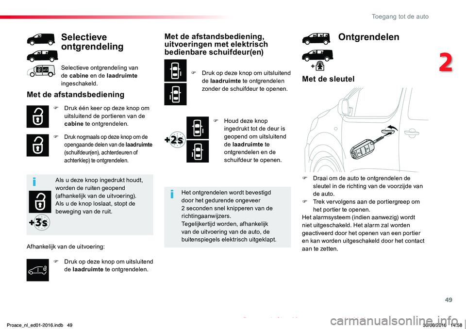 TOYOTA PROACE 2019 Instructieboekje (in Dutch) 49
Proace_nl_Chap02_ouvertures_ed01-2016
Met de sleutel
F Druk één keer op deze knop om uitsluitend de portieren van de cabine te ontgrendelen.
F Druk nogmaals op deze knop om de opengaande delen va TOYOTA PROACE 2019 Instructieboekje (in Dutch) 49
Proace_nl_Chap02_ouvertures_ed01-2016
Met de sleutel
F Druk één keer op deze knop om uitsluitend de portieren van de cabine te ontgrendelen.
F Druk nogmaals op deze knop om de opengaande delen va